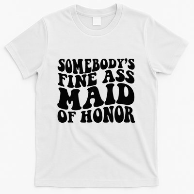 SomebodyS Fine Ass Maid Of Honor T-Shirt