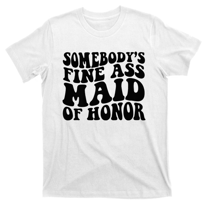 SomebodyS Fine Ass Maid Of Honor T-Shirt