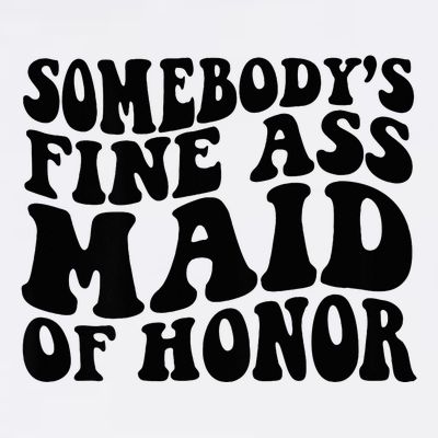 SomebodyS Fine Ass Maid Of Honor T-Shirt