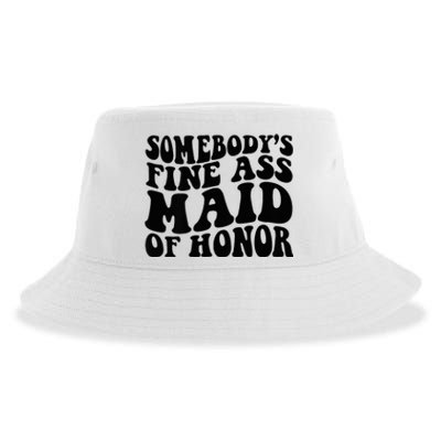 SomebodyS Fine Ass Maid Of Honor Sustainable Bucket Hat