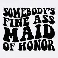 SomebodyS Fine Ass Maid Of Honor 11oz C Handle Ceramic Mug