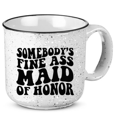 SomebodyS Fine Ass Maid Of Honor 15oz Campfire Ceramic Mug