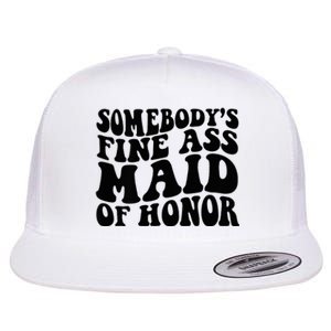 SomebodyS Fine Ass Maid Of Honor Flat Bill Trucker Hat