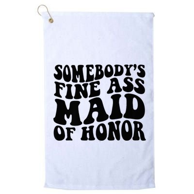 SomebodyS Fine Ass Maid Of Honor Golf Towel