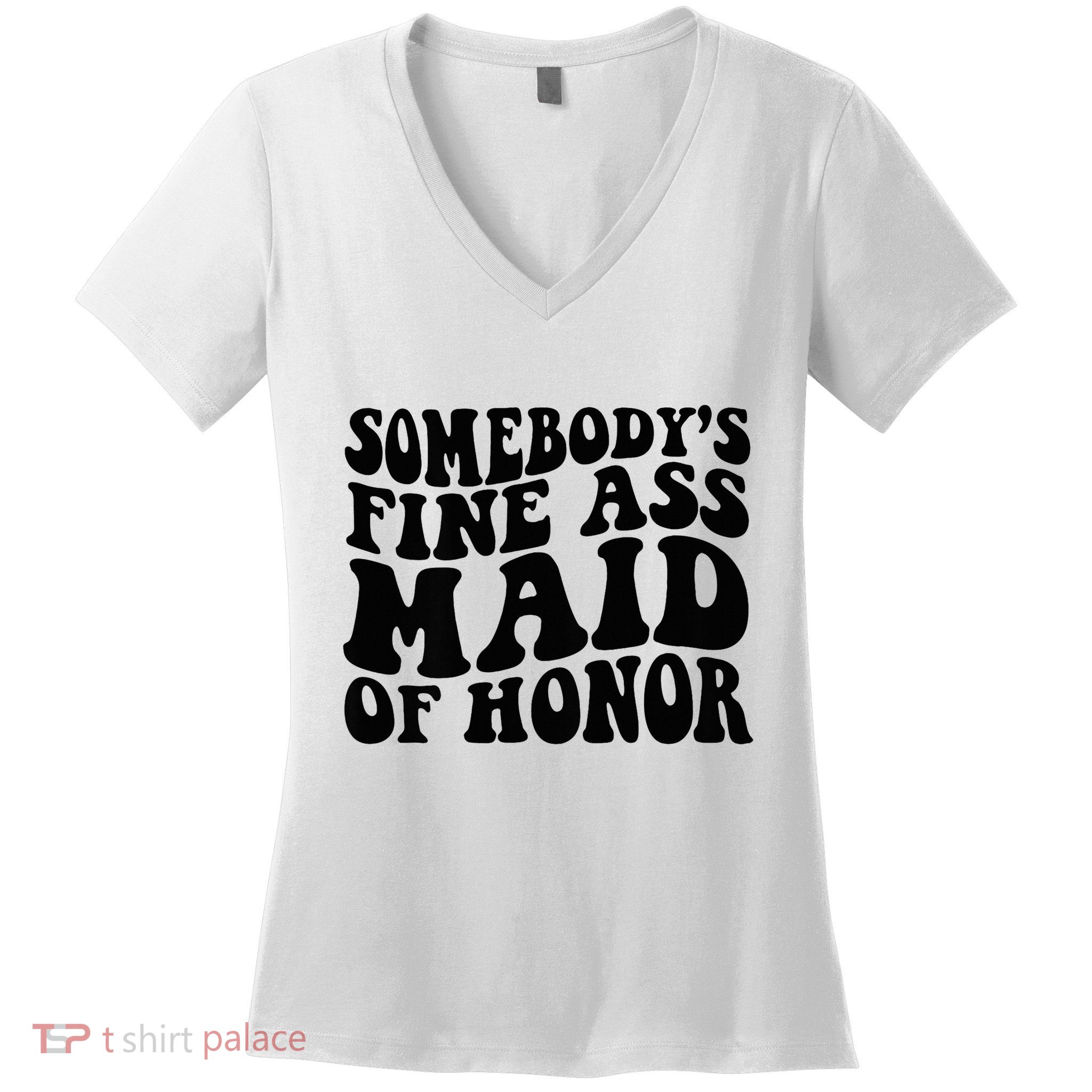 SomebodyS Fine Ass Maid Of Honor Women's V-Neck T-Shirt