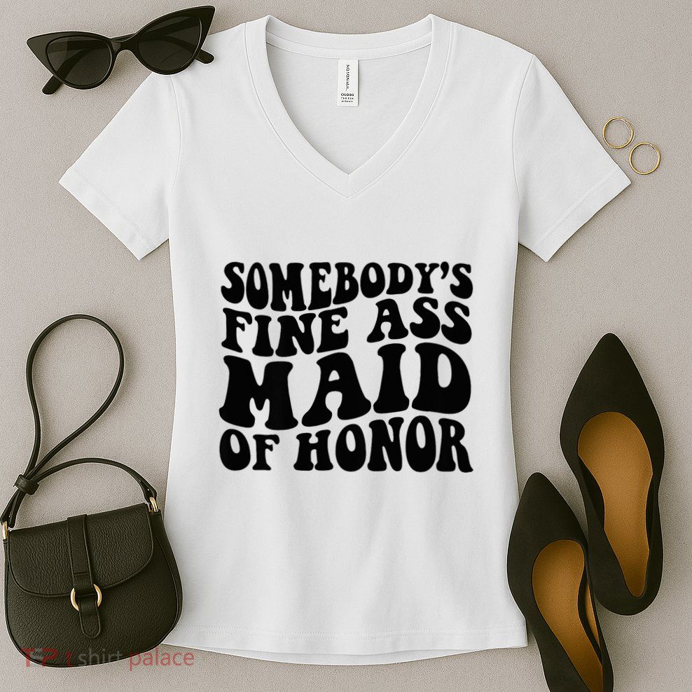 SomebodyS Fine Ass Maid Of Honor Women's V-Neck T-Shirt