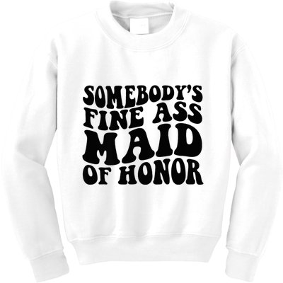 SomebodyS Fine Ass Maid Of Honor Kids Sweatshirt