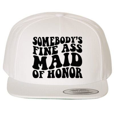 SomebodyS Fine Ass Maid Of Honor Wool Snapback Cap