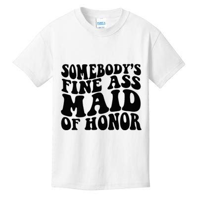 SomebodyS Fine Ass Maid Of Honor Kids T-Shirt