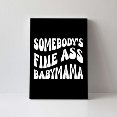 Somebodys Fine Ass Baby Mama Cute Canvas