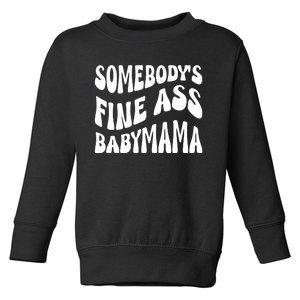 Somebodys Fine Ass Baby Mama Cute Toddler Sweatshirt