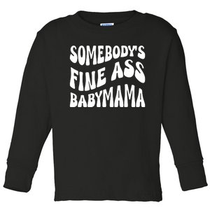 Somebodys Fine Ass Baby Mama Cute Toddler Long Sleeve Shirt