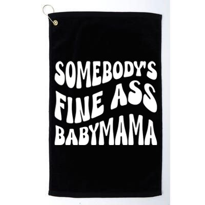 Somebodys Fine Ass Baby Mama Cute Platinum Collection Golf Towel