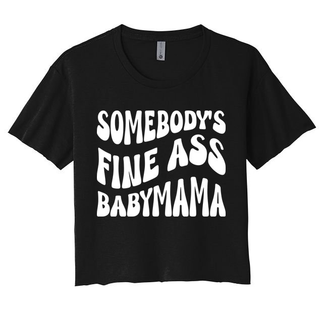 Somebodys Fine Ass Baby Mama Cute Crop Top
