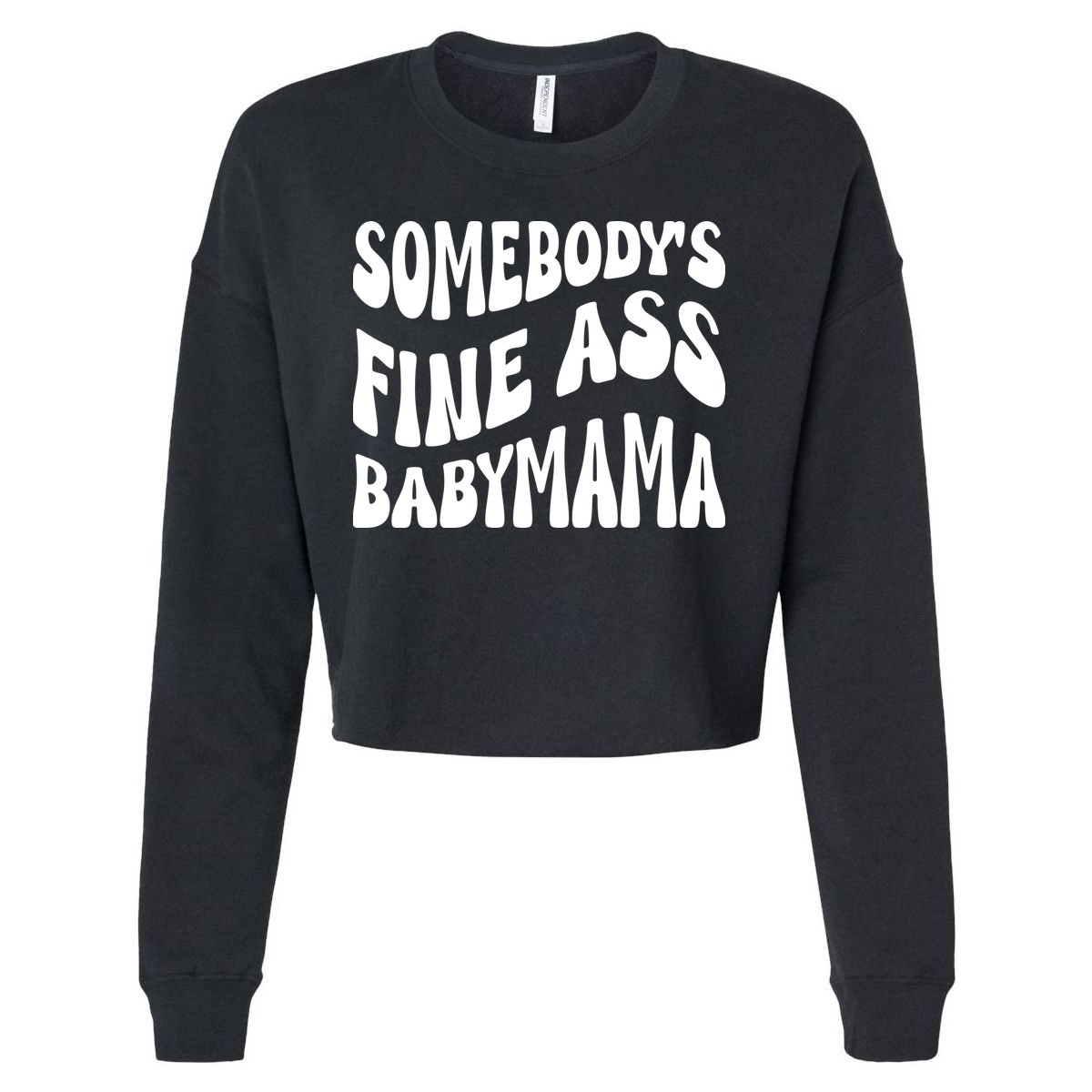 Somebodys Fine Ass Baby Mama Cute Cropped Pullover Crew