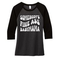 Somebodys Fine Ass Baby Mama Cute Women's Tri-Blend 3/4-Sleeve Raglan Shirt