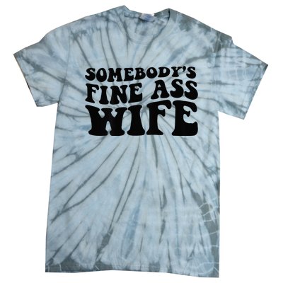 Somebodys Fine Ass Wife Tie-Dye T-Shirt