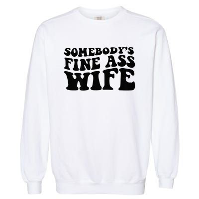 Somebodys Fine Ass Wife Garment-Dyed Sweatshirt