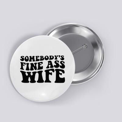 Somebodys Fine Ass Wife Button