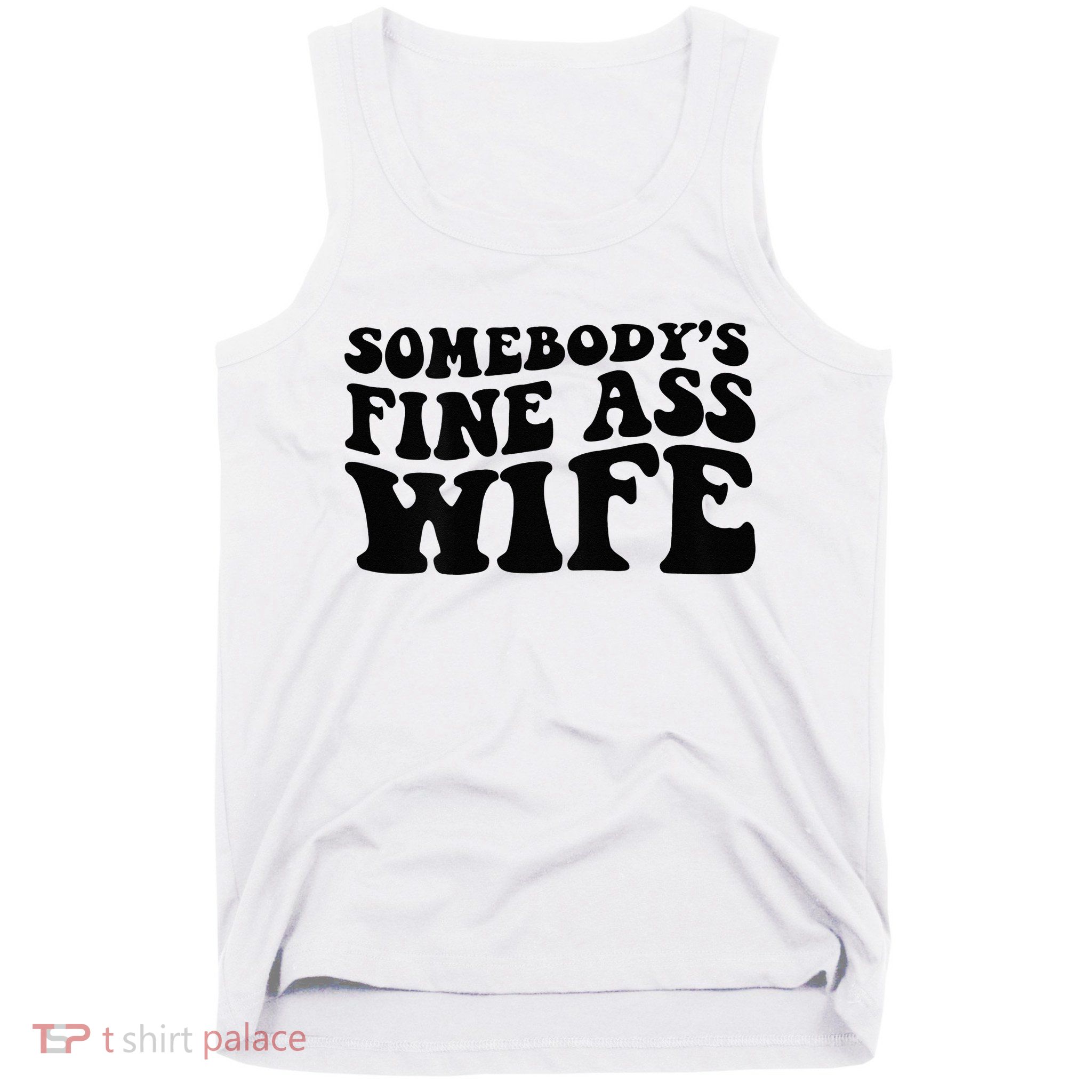 Somebodys Fine Ass Wife Tank Top