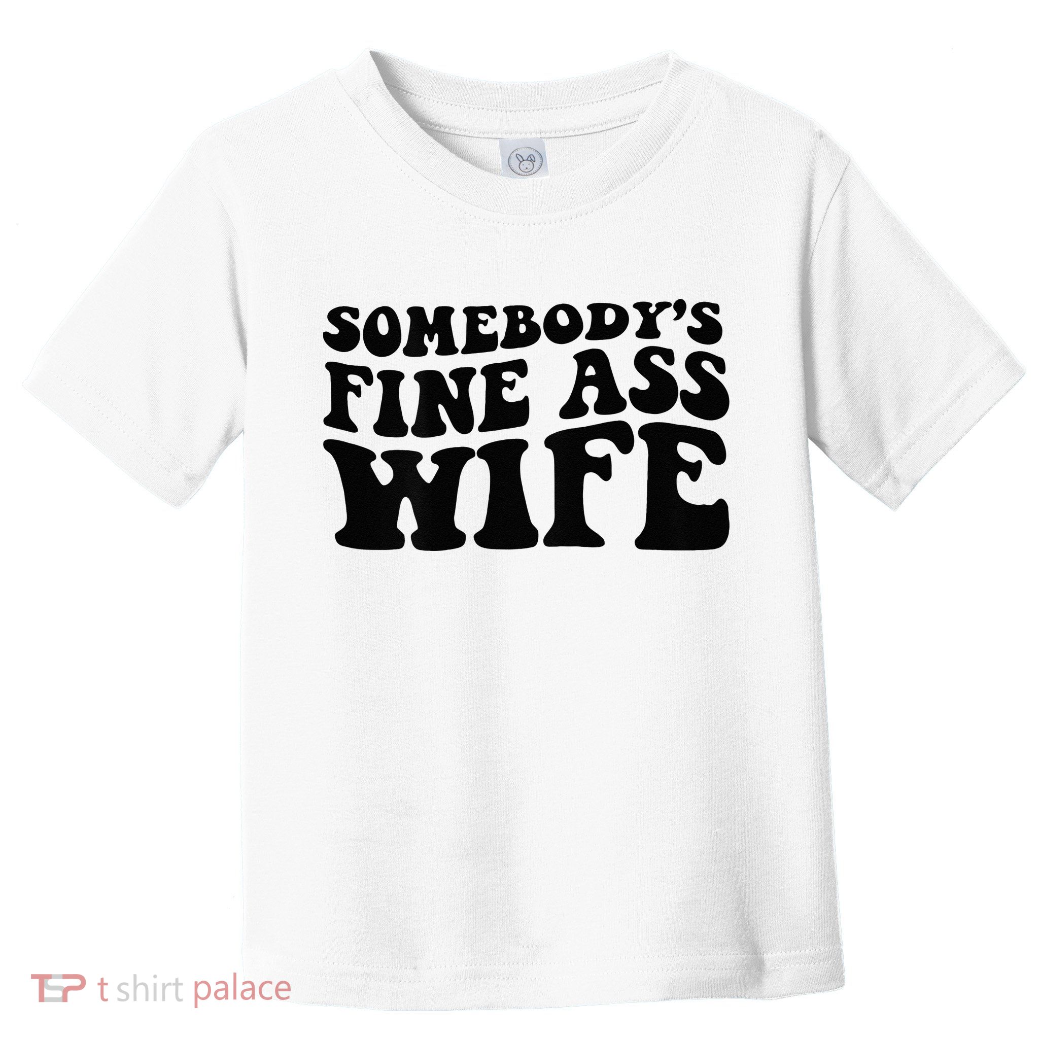 Somebodys Fine Ass Wife Toddler T-Shirt