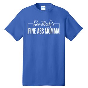 SomebodyS Fine Ass Momma Cute Gift Tall T-Shirt