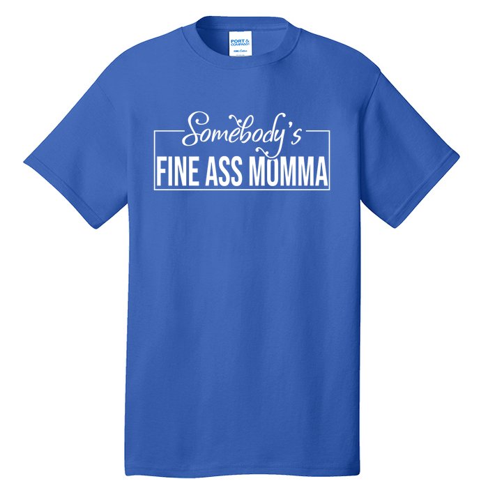 SomebodyS Fine Ass Momma Cute Gift Tall T-Shirt