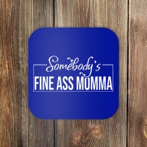 SomebodyS Fine Ass Momma Cute Gift Coaster