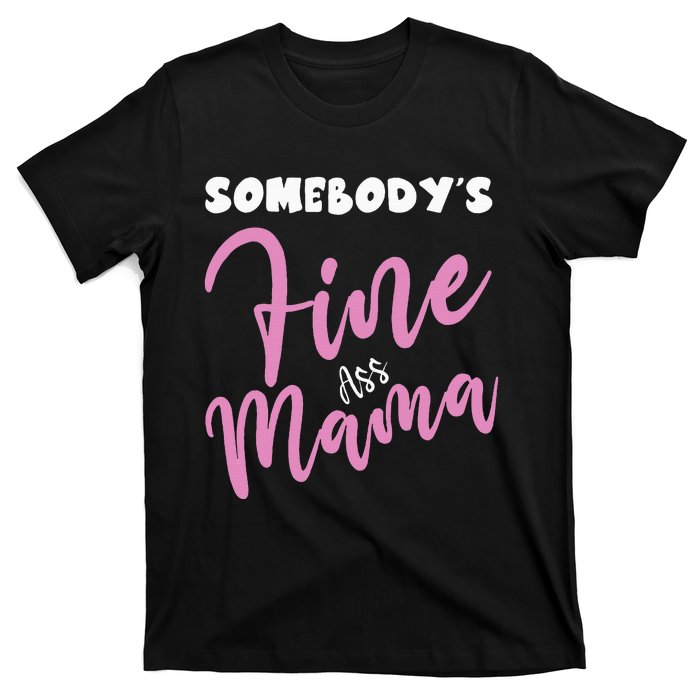 Somebodys Fine Ass Mama Saying Milfhot Pink Momma T-Shirt