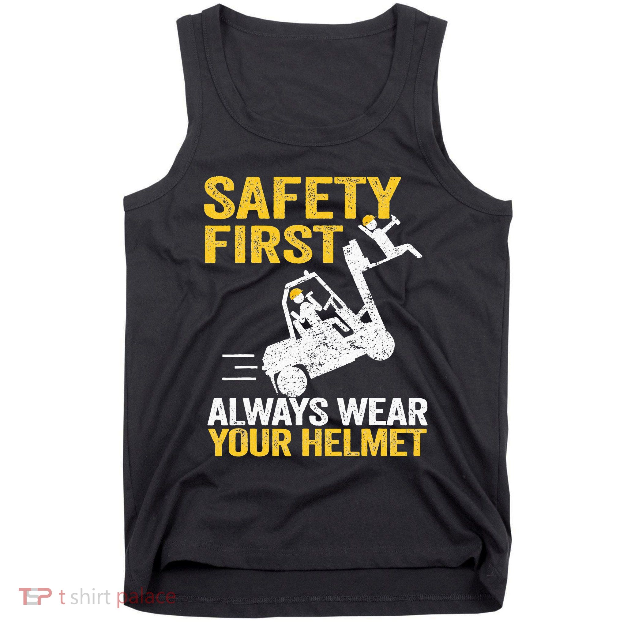 Safety First Always Wear Your Helmet Funny Forklift Driver Tank Top