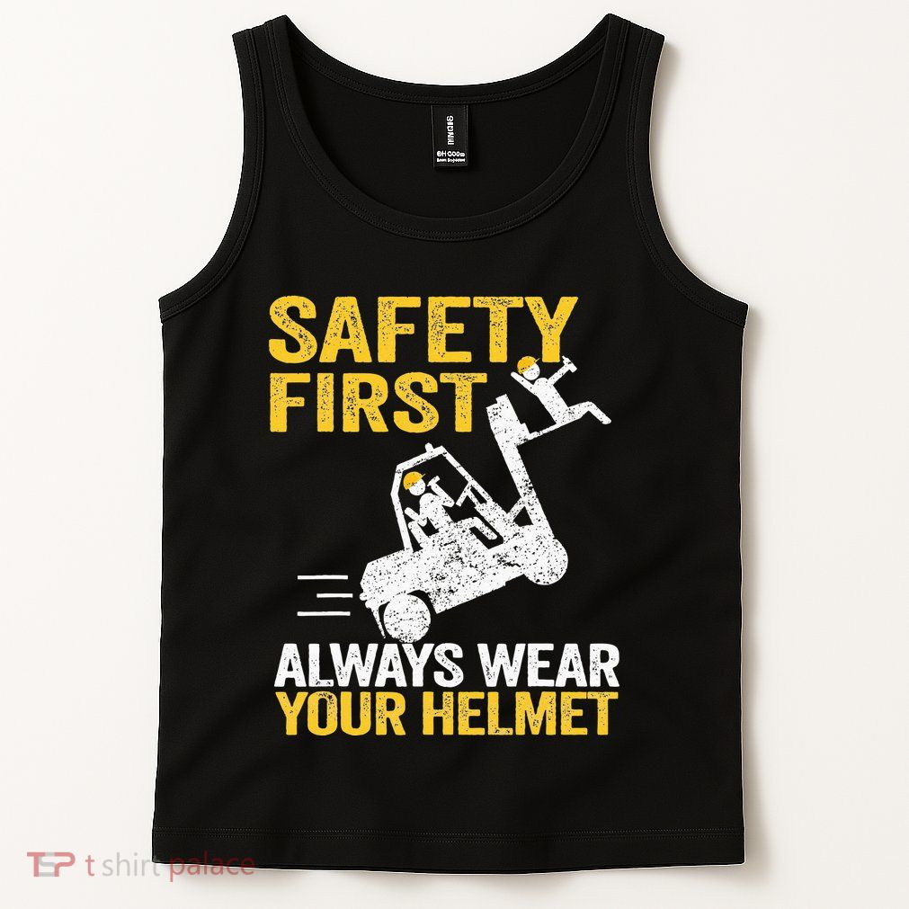 Safety First Always Wear Your Helmet Funny Forklift Driver Tank Top
