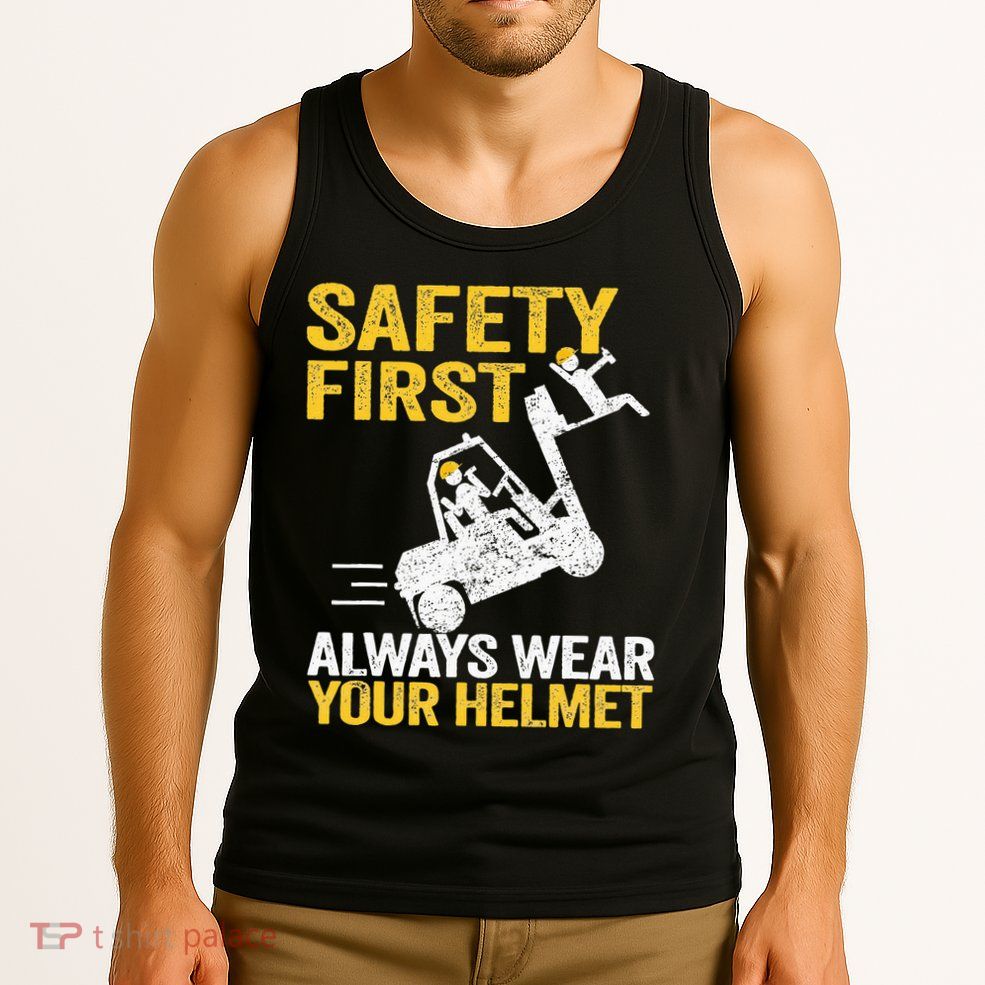 Safety First Always Wear Your Helmet Funny Forklift Driver Tank Top