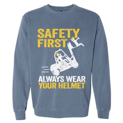 Safety First Always Wear Your Helmet Funny Forklift Driver Garment-Dyed Sweatshirt