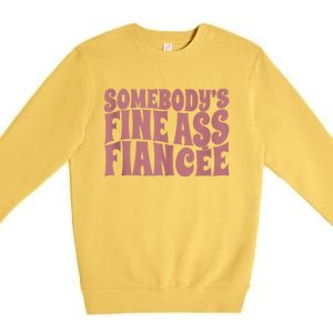 Somebodys Fine Ass Fiancée Engaged Women Funny Engagement Premium Crewneck Sweatshirt