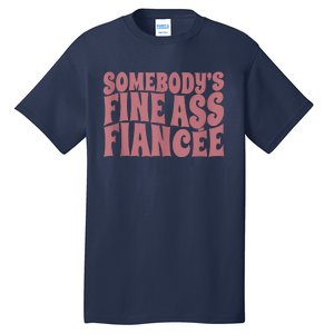 Somebodys Fine Ass Fiancée Engaged Women Funny Engagement Tall T-Shirt