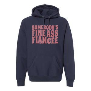 Somebodys Fine Ass Fiancée Engaged Women Funny Engagement Premium Hoodie