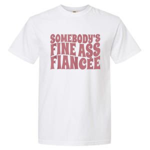 Somebodys Fine Ass Fiancée Engaged Women Funny Engagement Garment-Dyed Heavyweight T-Shirt