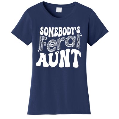 Somebody's Feral Aunt Women's T-Shirt