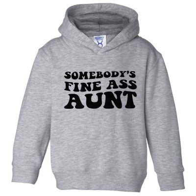 Somebodys Fine Ass Aunt Toddler Hoodie