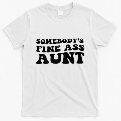 Somebodys Fine Ass Aunt T-Shirt