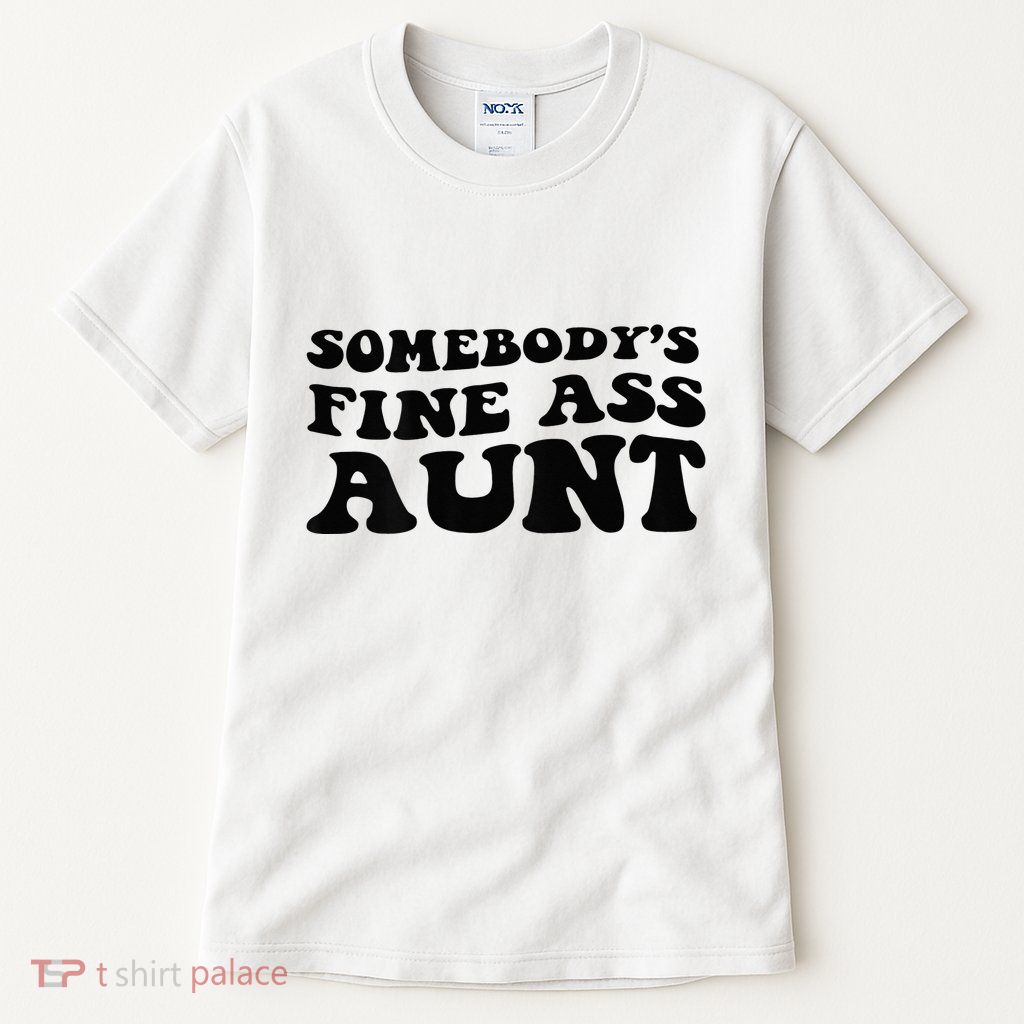Somebodys Fine Ass Aunt Tall T-Shirt
