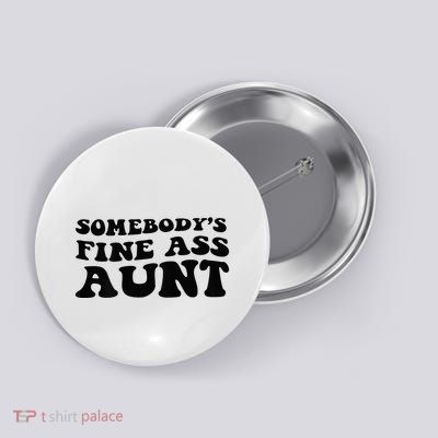 Somebodys Fine Ass Aunt Button