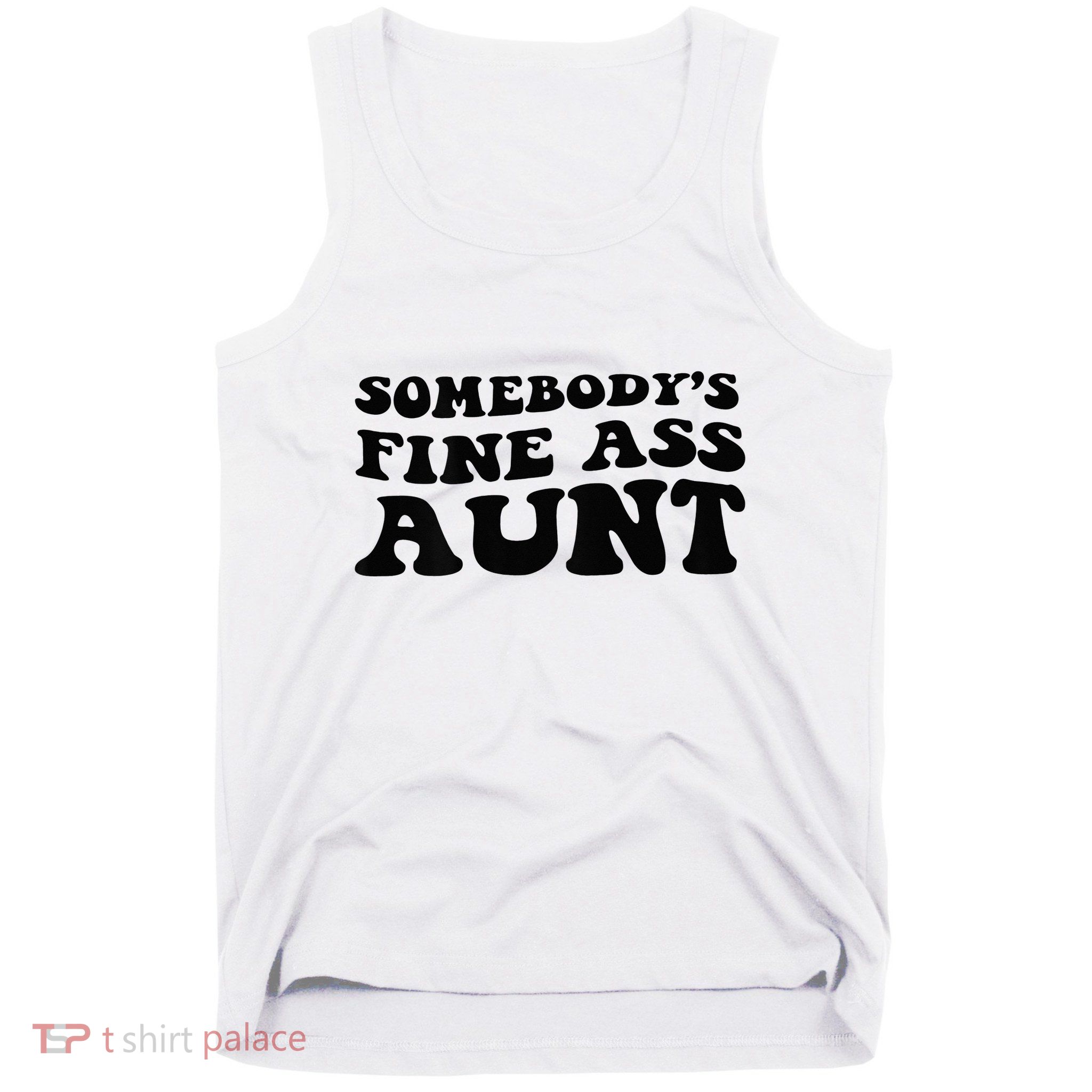 Somebodys Fine Ass Aunt Tank Top