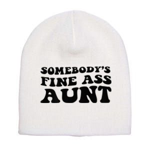 Somebodys Fine Ass Aunt Short Acrylic Beanie