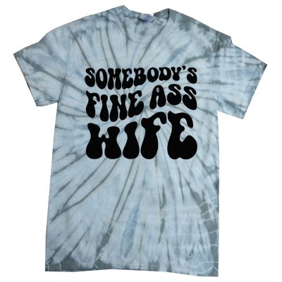 SomebodyS Fine Ass Wife Funny Girl Saying Tie-Dye T-Shirt