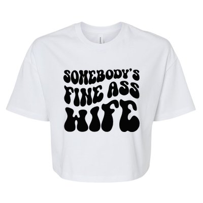 SomebodyS Fine Ass Wife Funny Girl Saying Bella+Canvas Jersey Crop Tee