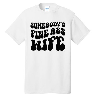 SomebodyS Fine Ass Wife Funny Girl Saying Tall T-Shirt