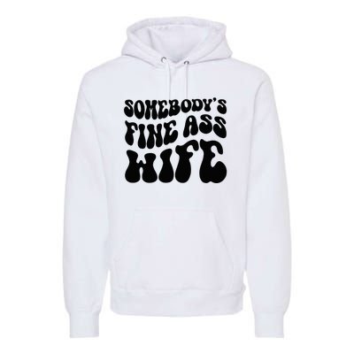 SomebodyS Fine Ass Wife Funny Girl Saying Premium Hoodie