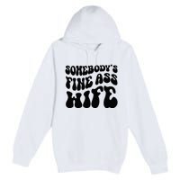 SomebodyS Fine Ass Wife Funny Girl Saying Premium Pullover Hoodie