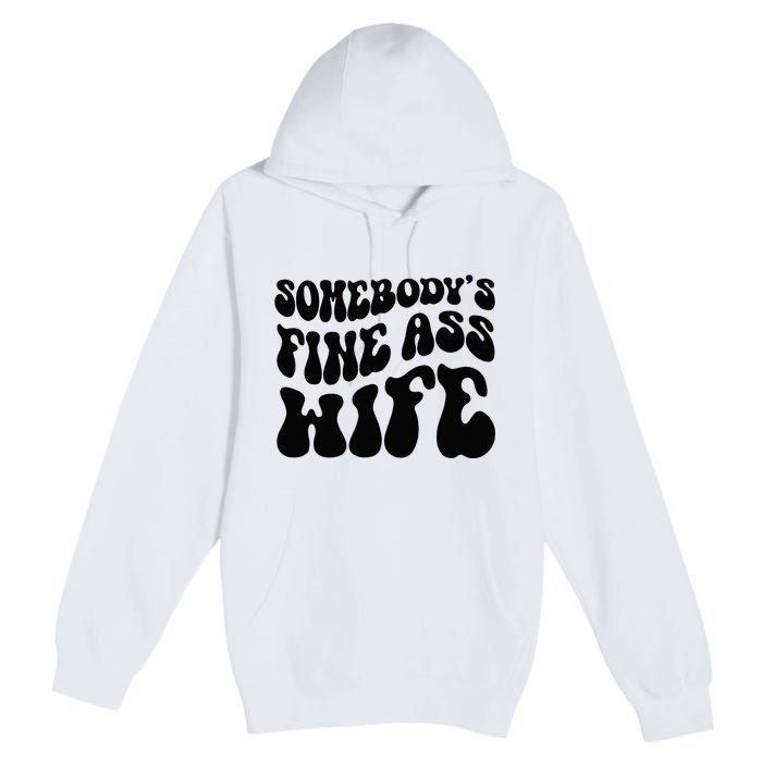 SomebodyS Fine Ass Wife Funny Girl Saying Premium Pullover Hoodie